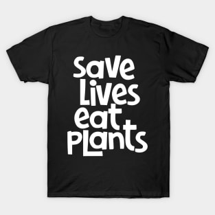 Save LIves Eat Plants T-Shirt